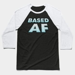 BASED AF Baseball T-Shirt